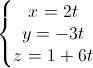 \left\{\begin{matrix}x=2t\\y=-3t\\z=1+6t\end{matrix}\right.