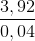 \frac{3,92}{0,04}