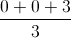 \frac{0+0+3}{3}