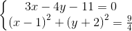 \left\{\begin{matrix} 3x-4y-11=0\\ \left ( x-1 \right )^{2}+\left ( y+2 \right )^{2}=\frac{9}{4} \end{matrix}\right.