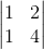 \begin{vmatrix}1&2\\1&4\end{vmatrix}
