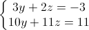 \left\{\begin{matrix}3y+2z=-3\\10y+11z=11\end{matrix}\right.