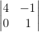 \begin{vmatrix}4&-1\\0&1\end{vmatrix}