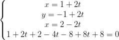 \dpi{100} \left\{\begin{matrix} x=1+2t\\y=-1+2t \\ x=2-2t \\ 1+2t+2-4t-8+8t+8=0\end{matrix}\right.