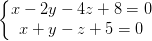 \dpi{100} \left\{\begin{matrix} x-2y-4z+8=0\\x+y-z+5=0 \end{matrix}\right.