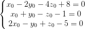 \dpi{100} \left\{\begin{matrix} x_{0}-2y_{0}-4z_{0}+8=0\\x_{0}+y_{0}-z_{0}-1=0 \\ 2x_{0}-y_{0}+z_{0}-5=0 \end{matrix}\right.