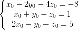 \dpi{100} \left\{\begin{matrix} x_{0}-2y_{0}-4z_{0}=-8\\x_{0}+y_{0}-z_{0}=1 \\ 2x_{0}-y_{0}+z_{0}=5 \end{matrix}\right.