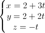 \left\{\begin{matrix}x=2+3t\\y=2+2t\\z=-t\end{matrix}\right.