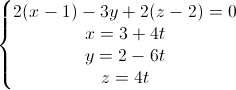 \left\{\begin{matrix}2(x-1)-3y+2(z-2)=0\\x=3+4t\\y=2-6t\\z=4t\end{matrix}\right.