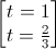 \begin{bmatrix}t=1\\t=\frac{2}{3}\end{bmatrix}