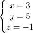 \left\{\begin{matrix}x=3\\y=5\\z=-1\end{matrix}\right.