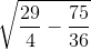 \sqrt{\frac{29}{4}-\frac{75}{36}}