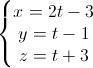 \left\{\begin{matrix}x=2t-3\\y=t-1\\z=t+3\end{matrix}\right.