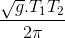 \frac{\sqrt{g}.T_{1}T_{2}}{2\pi }