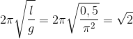 2\pi \sqrt{\frac{l}{g}}=2\pi \sqrt{\frac{0,5}{\pi ^{2}}}=\sqrt{2}