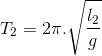 T_{2}=2\pi .\sqrt{\frac{l_{2}}{g}}