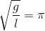 \sqrt{\frac{g}{l}}=\pi