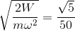 \sqrt{\frac{2W}{m\omega ^{2}}}=\frac{\sqrt{5}}{50}