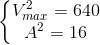 \left\{\begin{matrix} V_{max}^{2}=640\\ A^{2}=16 \end{matrix}\right.