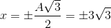 x=\pm \frac{A\sqrt{3}}{2}=\pm 3\sqrt{3}