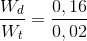 \frac{W_{d}}{W_{t}}=\frac{0,16}{0,02}