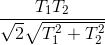 \frac{T_{1}T_{2}}{\sqrt{2}\sqrt{T_{1}^{2}+T_{2}^{2}}}