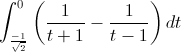 \int_{\frac{-1}{\sqrt{2}}}^{0}\left(\frac{1}{t+1}-\frac{1}{t-1}\right)dt