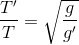 \frac{T'}{T}=\sqrt{\frac{g}{g'}}