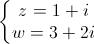 \left\{\begin{matrix}z=1+i\\w=3+2i\end{matrix}\right.