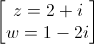 \begin{bmatrix}z=2+i\\w=1-2i\end{bmatrix}