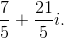 \frac{7}{5}+\frac{21}{5}i.