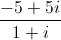 \frac{-5+5i}{1+i}