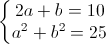 \left\{\begin{matrix}2a+b=10\\a^{2}+b^{2}=25\end{matrix}\right.