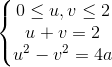 \left\{\begin{matrix}0\leq u,v\leq 2\\u+v=2\\u^{2}-v^{2}=4a\end{matrix}\right.