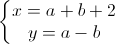 \left\{\begin{matrix}x=a+b+2\\y=a-b\end{matrix}\right.