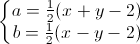 \left\{\begin{matrix}a=\frac{1}{2}(x+y-2)\\b=\frac{1}{2}(x-y-2)\end{matrix}\right.