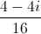 \frac{4-4i}{16}