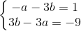 \left\{\begin{matrix} -a-3b=1\\ 3b-3a=-9 \end{matrix}\right.