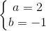 \left\{\begin{matrix} a=2\\ b=-1 \end{matrix}\right.