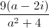 frac{9(a-2i)}{a^{2}+4}