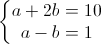 left{begin{matrix}a+2b=10\a-b=1end{matrix}right.