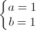 left{begin{matrix}a=1\b=1end{matrix}right.