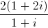 frac{2(1+2i)}{1+i}