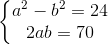 \left\{\begin{matrix} a^{2}-b^{2}=24\\2ab=70 \end{matrix}\right.