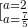 \LARGE [_{a=\frac{7}{5}}^{a=2 }