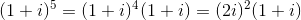 \tiny (1+i)^{5}=(1+i)^{4}(1+i)=(2i)^{2}(1+i)