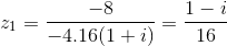 z_{1}= \frac{-8}{-4.16(1+i)}=\frac{1-i}{16}