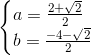 \begin{cases} a=\frac{2+\sqrt{2}}{2}\\ b=\frac{-4-\sqrt{2}}{2}\\ \end{cases}