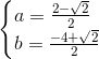 \begin{cases} a=\frac{2-\sqrt{2}}{2}\\ b=\frac{-4+\sqrt{2}}{2}\\ \end{cases}