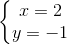 \left\{\begin{matrix} x = 2 & \\ y = -1 & \end{matrix}\right.